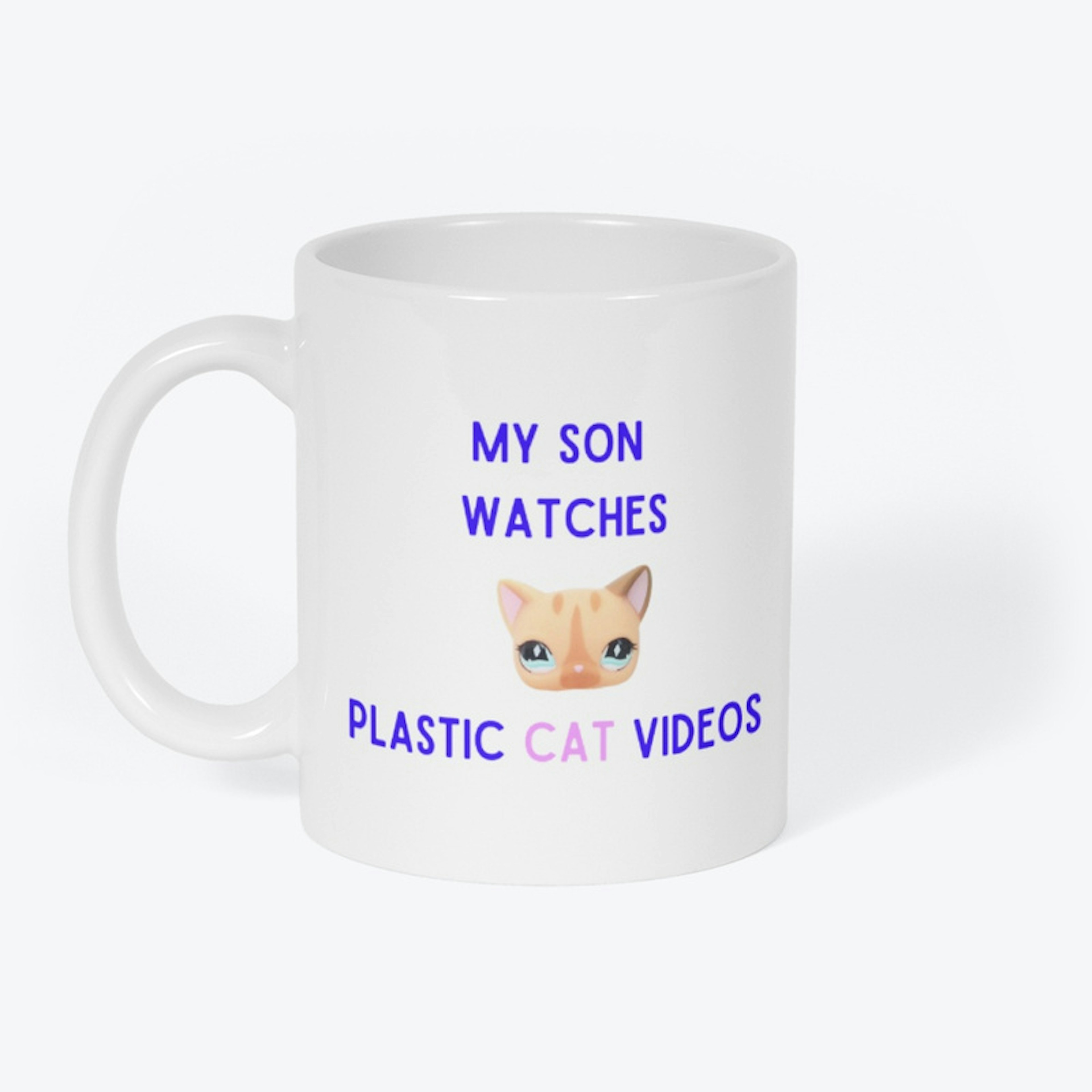 My Son Watches Plastic Cat Videos 