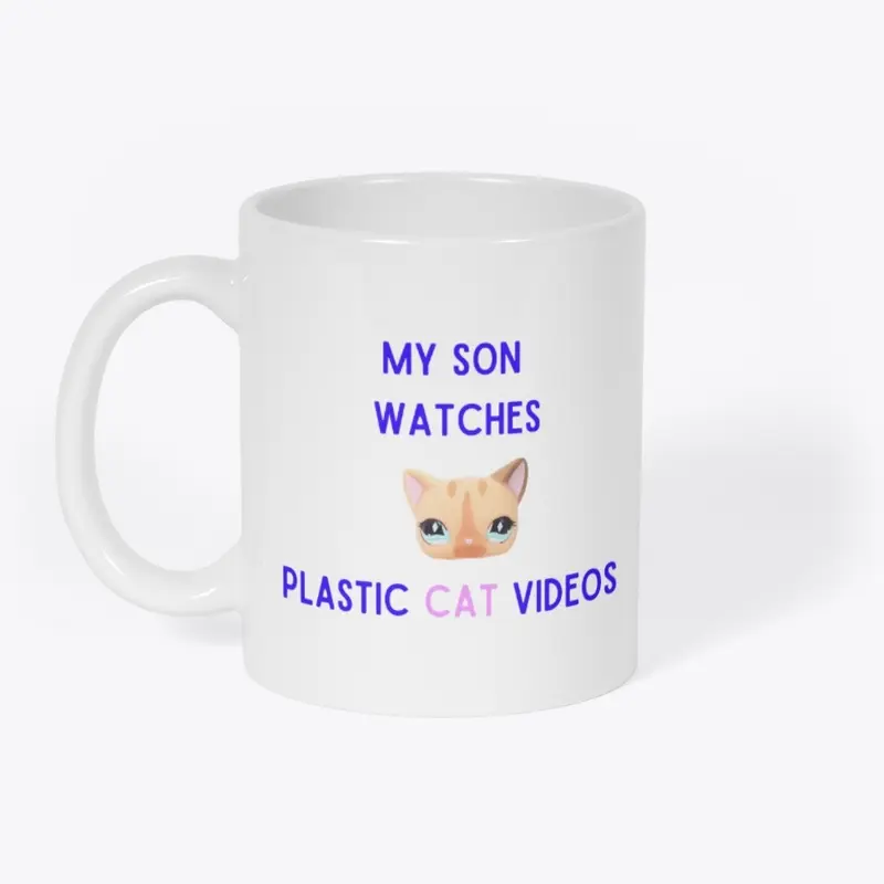 My Son Watches Plastic Cat Videos 